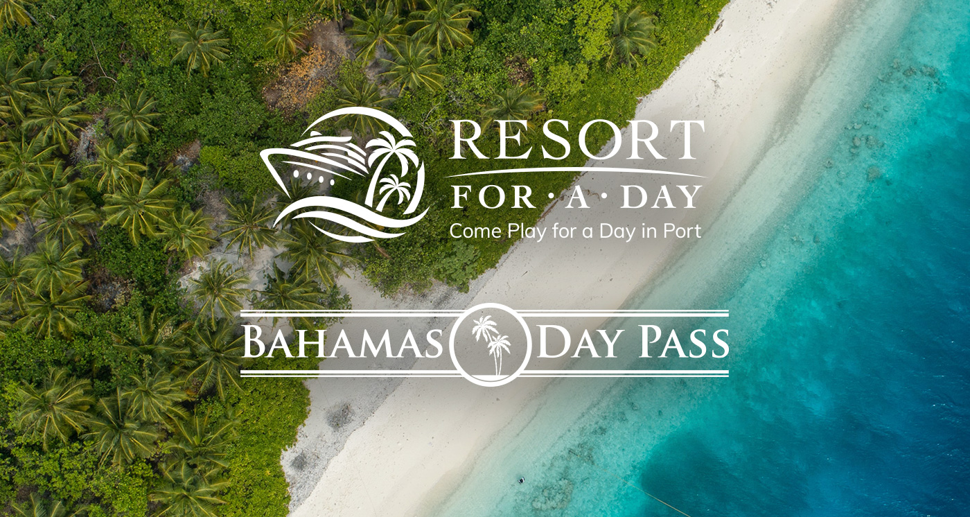 RESORT FOR A DAY / BAHAMAS DAY PASS